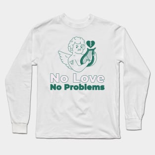 No Love, No Problems Long Sleeve T-Shirt